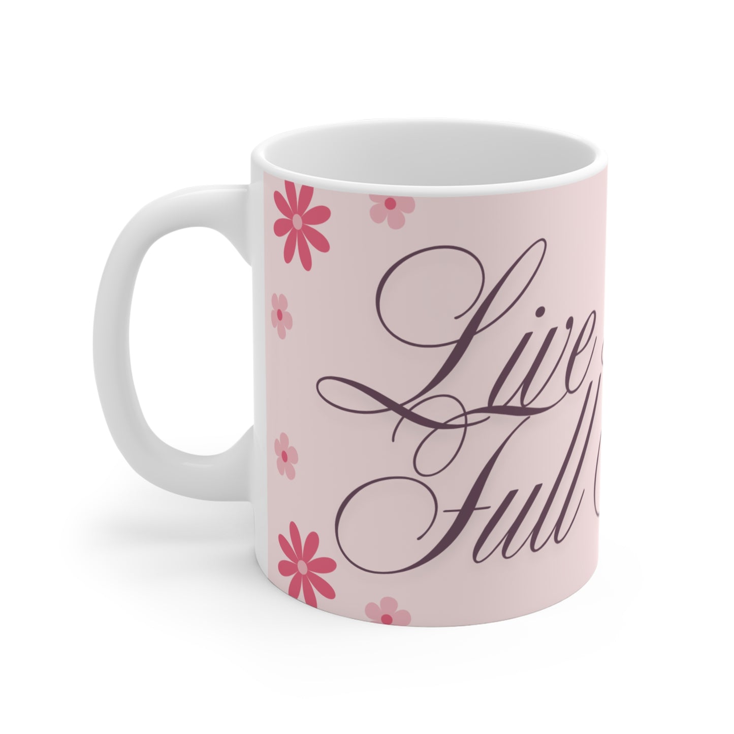 Inspirational Floral Mug - Live Life Full, Gift for Empowerment, Motivational Coffee Cup, Spring Decor, Flower Lover's Gift